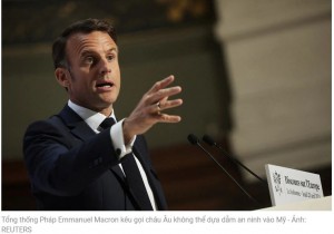 Ông Macron cảnh báo châu Âu có thể diệt vong nếu dựa vào Mỹ
